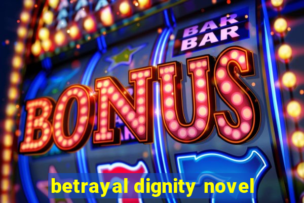 betrayal dignity novel